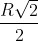 \frac{R\sqrt{2}}{2}